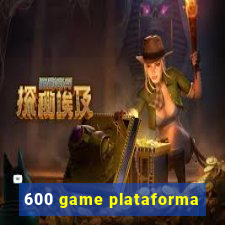 600 game plataforma